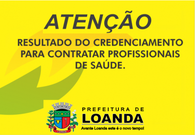 A Prefeitura de Loanda divulga o resultado do Credenciamento 003/21 referente a contratação de Profissionais da Saúde.